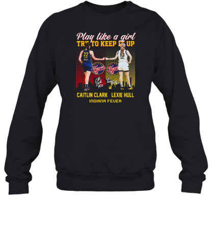 Caitlin Clark And Lexie Hull Play Like A Girl Try To Keep It Up T-Shirt