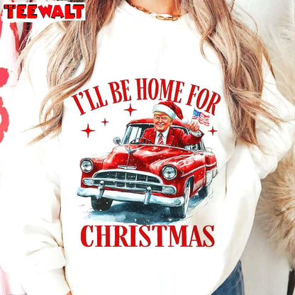 Trump I Ll Be Home For Christmas Sweatshirt, Humorous Christmas T Shirt 06