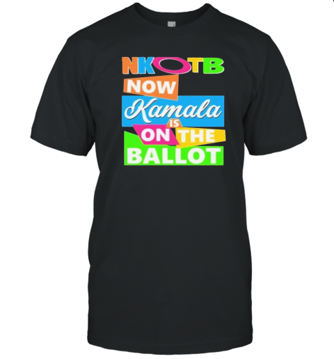 Nkotb Now Kamala Is On The Ballot T-Shirt