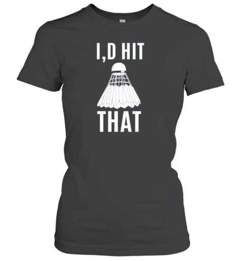 I'D Hit That Badminton T-Shirt