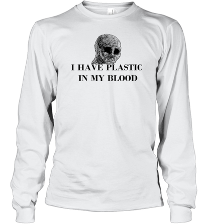 I Have Plastic In My Blood T-Shirt