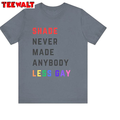 Unique Shade Never Made Anybody Less Gay Shirt, Must Have Taylor Crewneck