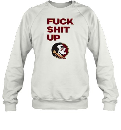 Florida State Seminoles Fuck Shit Up T-Shirt