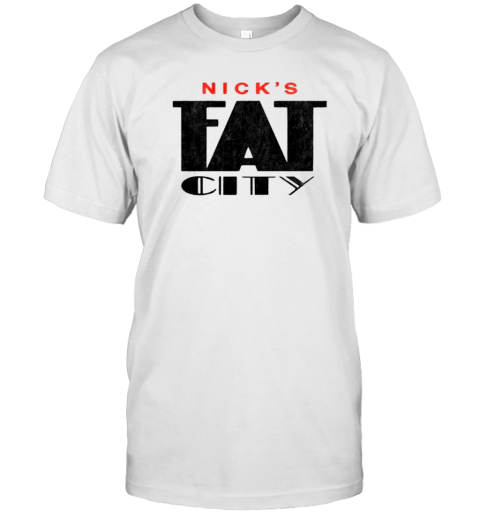 Nick&#39S Fat City T-Shirt