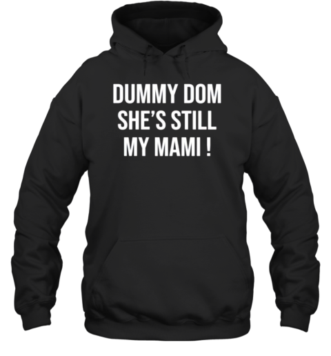 Dummy Dom Shes Still My Mami T-Shirt