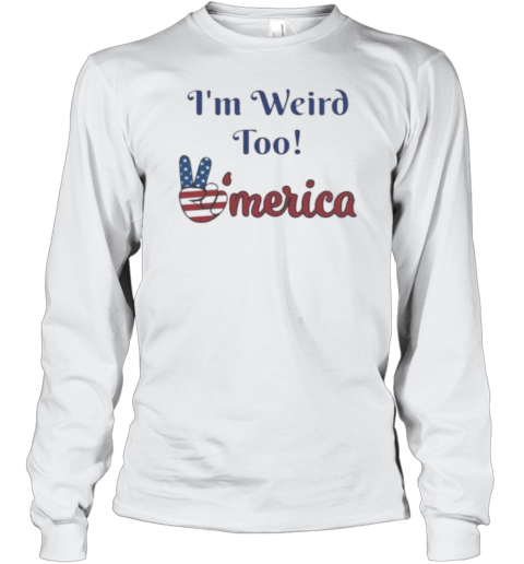 I'M Weird Too America Political T-Shirt