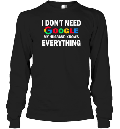 I Dont Need Google My Husband Knows Everything T-Shirt