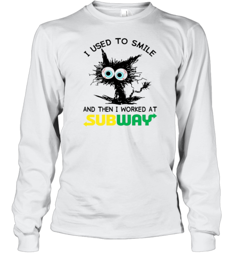 Black Cat I Used To Smile And Then I Worked At Subway T-Shirt