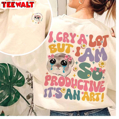 Groovy I Cry A Lot But I Am So Productive Shirt, Funny Mothers Day Sweater T Shirt