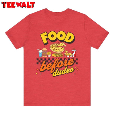 Awesome Food Before Dudes Unisex T Shirt, Fast Foods Long Sleeve Short Sleeve