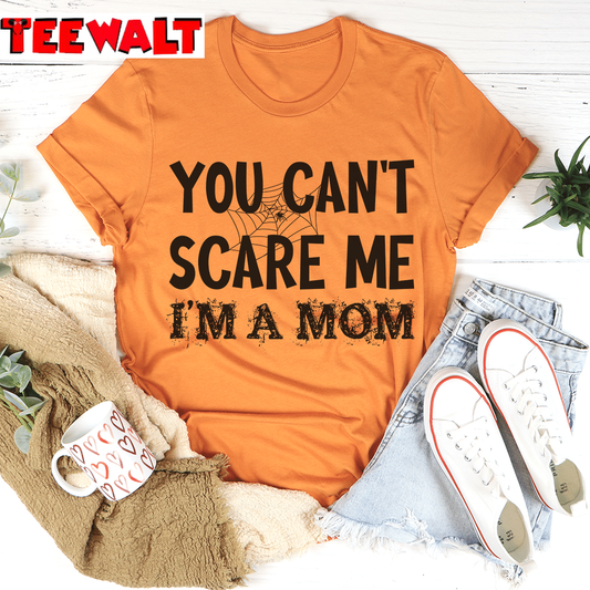 You Can't Scare Me I'm A Mom Mother's Day Unisex T-Shirt