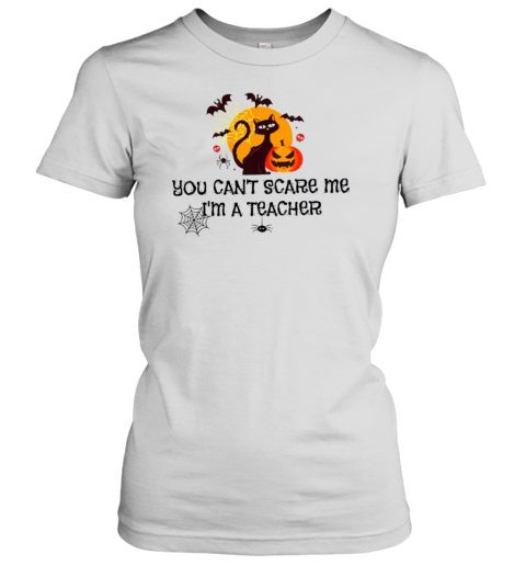 You Can&#39T Scare Me I&#39M A Teacher T-Shirt