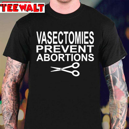 Vasectomies Prevent Abortions Pro Choice Unisex Sweatshirt