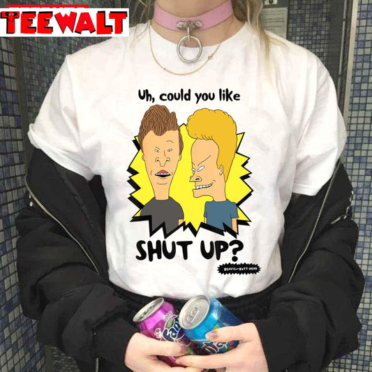 Uh Would You Like Shut Up Beavis And Butthead Unisex T-Shirt