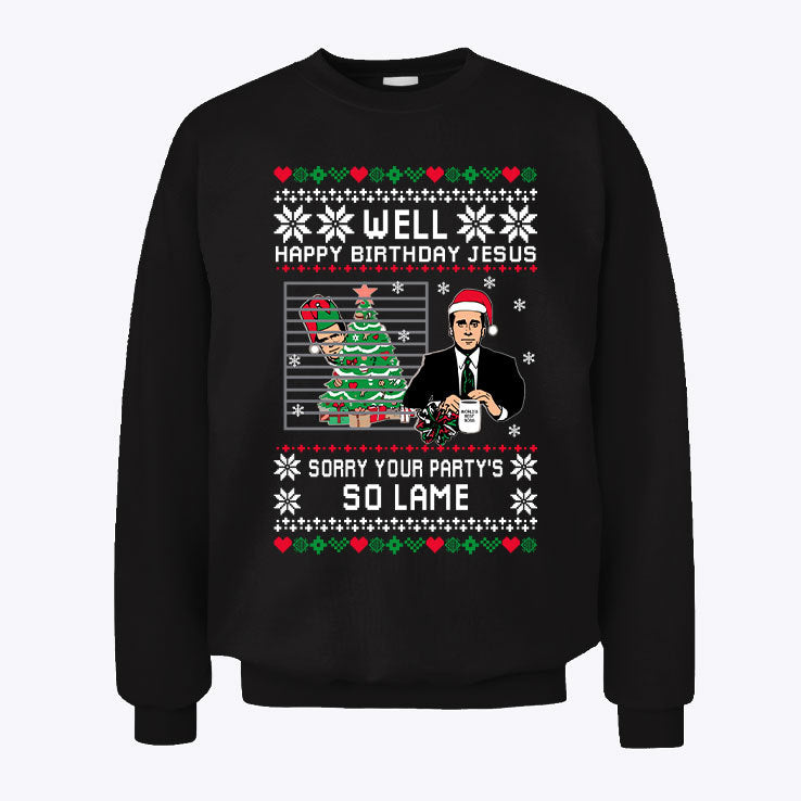 Well Happy Birthday Jesus Sorry Your Party's So Lame Sweatshirt