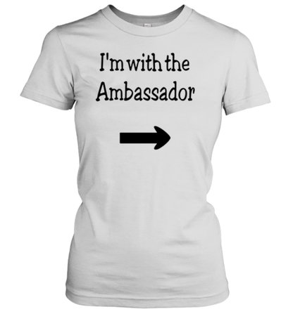 I'M With The Ambassador T-Shirt