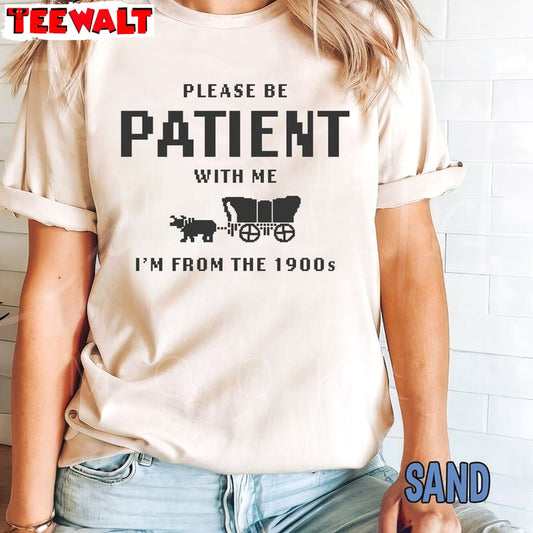 Please Be Patient With Me Shirt, The 1900s Sweater T-shirt