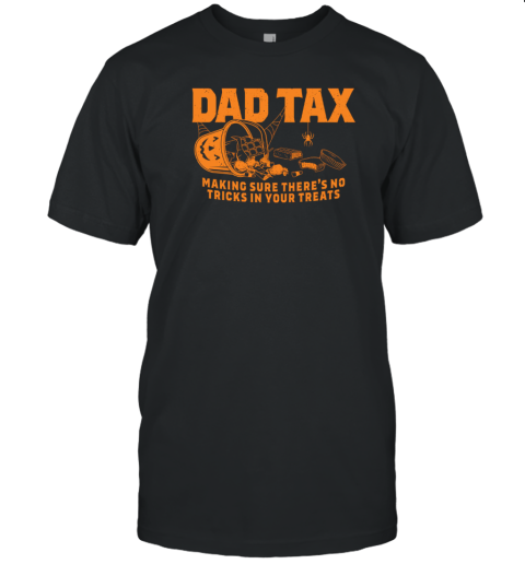 Dad Tax Making Sure There&#39S No Tricks In Your Treats Halloween T-Shirt