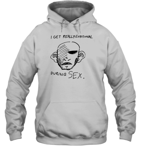 I Get Really Emotional During Sex T-Shirt