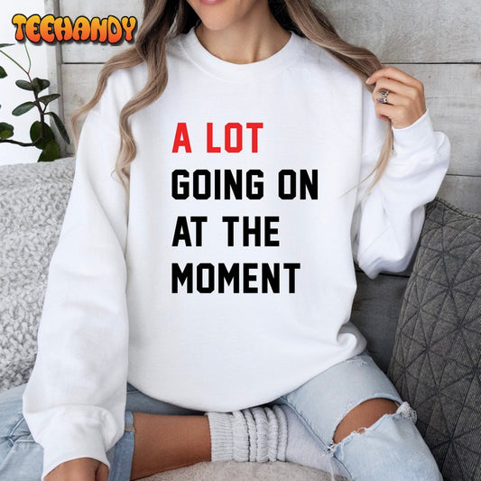 A Lot Going On At The Moment Sweatshirt