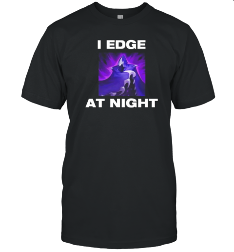 I Edge At Night T-Shirt