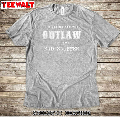 Funny Trump T Shirt , Groovy I'm Voting For The Outlaw Not The Kid Sniffer T-shirt Sweater