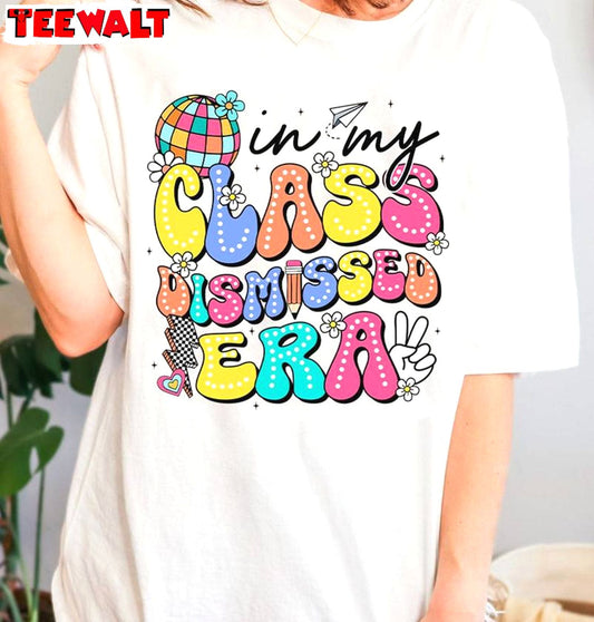 In My Class Dismissed Era Shirt, Teacher Last Day Of School Sweater Hoodie