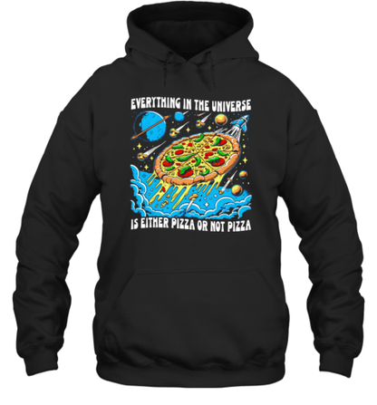 Everything In The Universe Is Either Pizza Or Not Pizza T-Shirt