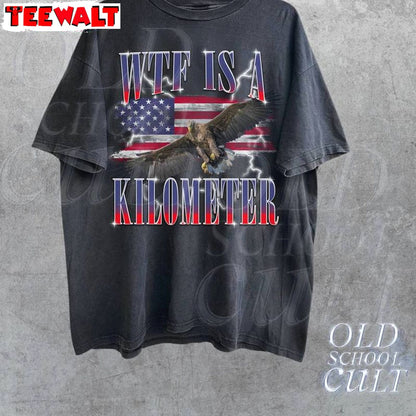 Cool Design Wtf Is A Kilometer Meme Shirt, Funny Meme Eagle Short Sleeve Crewneck