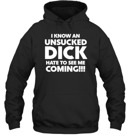 I know an unsucked dick hate to see me coming classic T-Shirt