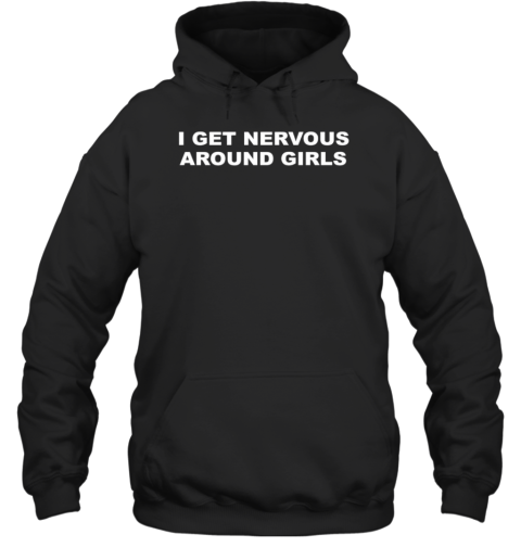 I Get Nervous Around Girls T-Shirt