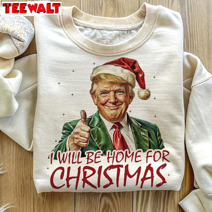 Trump I Ll Be Home For Christmas Sweatshirt, Trump Christmas Shirt