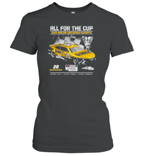 All For The Cup 2024 Nascar Cup Series Playoffs 20 Christopher Bell Every Lap Every Turn Every Moment T-Shirt