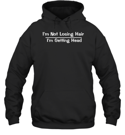 Original I&#39m Not Losing Hair I&#39m Getting Head Funny T-Shirt