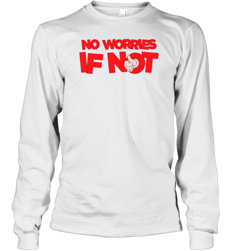 No Worries If Not T-Shirt