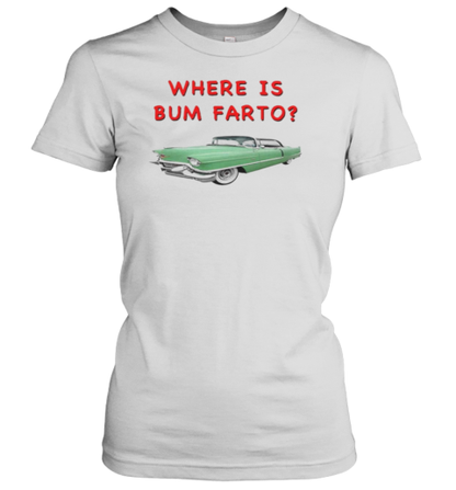 Car Where Is Bum Farto T-Shirt