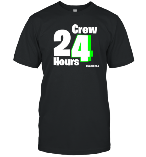 Crew 24 Hours PSALMS 23 4 T-Shirt