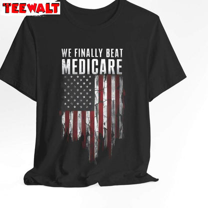 Funny Usa America Short Sleeve , Must Have We Finally Beat Medicare Shirt Hoodie