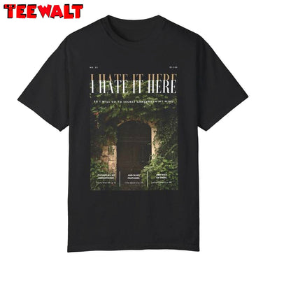 I Hate It Here Trendy Shirt, Magazine Style Concert Sweater