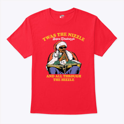 Twas The Nizzle Before Christmizzle T Shirt