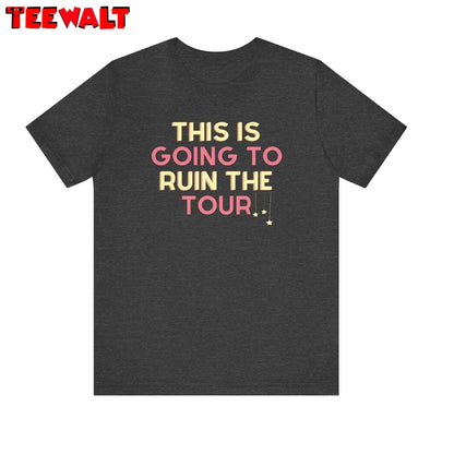 This Is Going To Ruin The Tour Cool Design Shirt, What Tour The World Tour Tee Tops Sweater