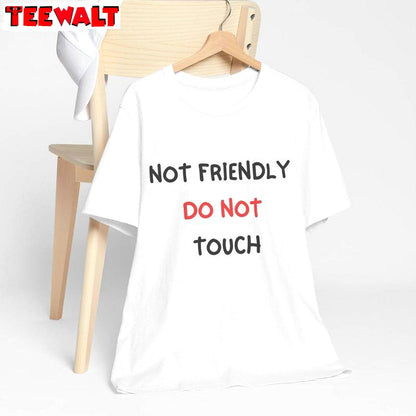 Unique Not Friendly Do Not Touch Shirt, Funny Statement Sweater Hoodie