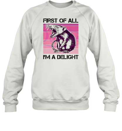 First Of All I&#39M A Delight Sarcastic Possum T-Shirt