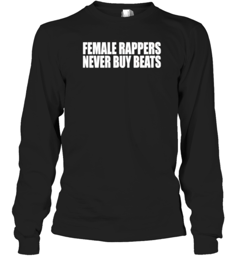 Female Rappers Never Buy Beats T-Shirt - Style 2