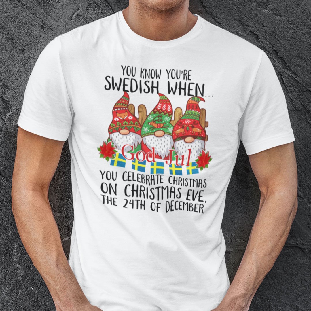 You Know You're Swedish When You Celebrate Christmas On Christmas Eve Shirt