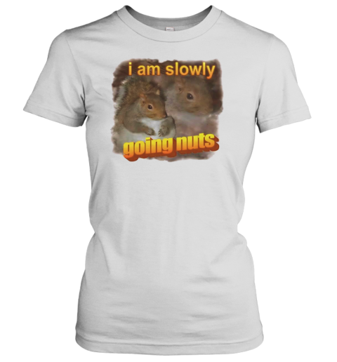 Squirrel I Am Slowly Going Nuts T-Shirt