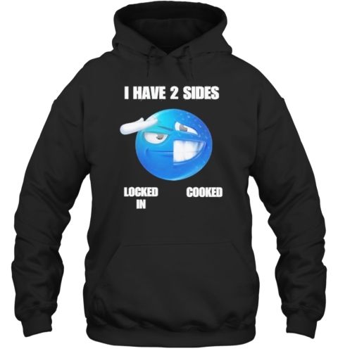 I Have 2 Sides Locked In Cooked T-Shirt