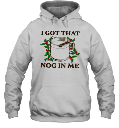 I Got That Nog In Me T-Shirt