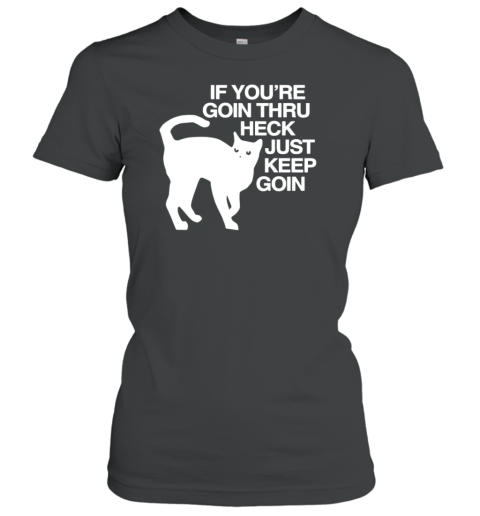 Cat If You're Goin Thru Heck Just Keep Goin T-Shirt