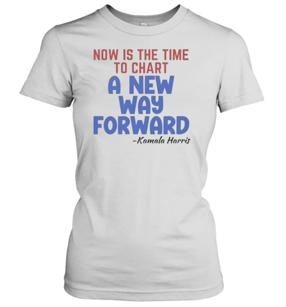 Now Is The Time To Chart A New Way Forward Kamala 2024 T-Shirt